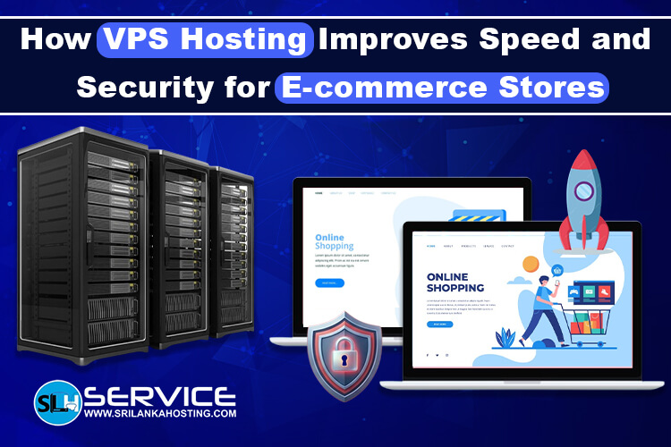 How VPS Hosting Improves Speed and Security for Ecommerce Stores