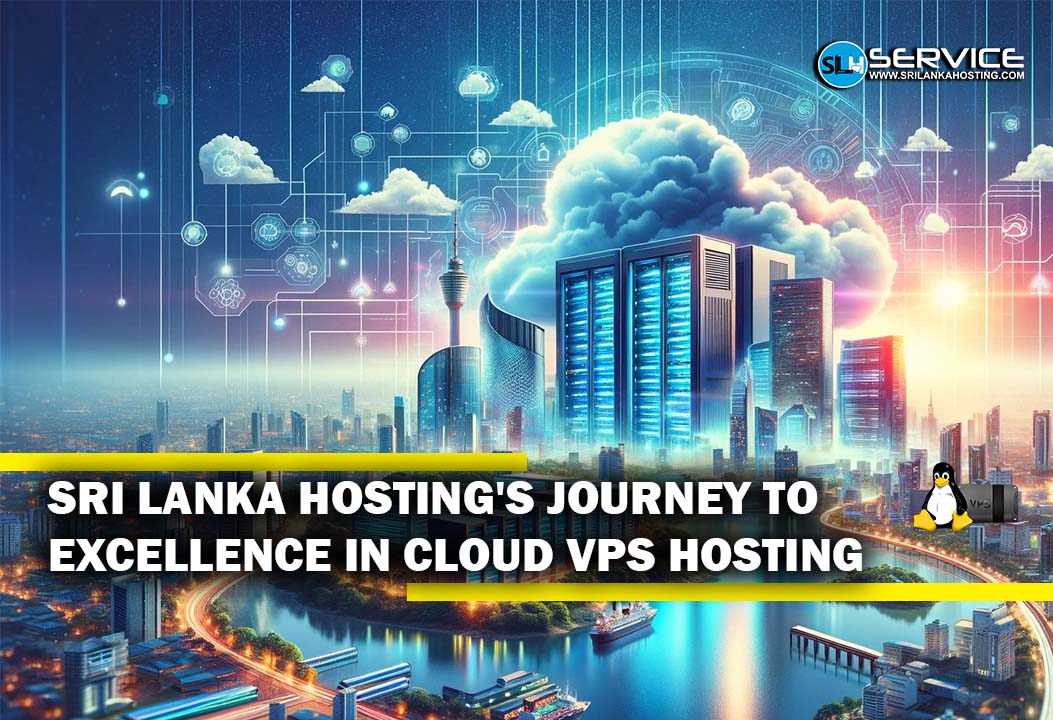 Sri Lanka Hosting's Journey to Excellence in Cloud VPS Hosting