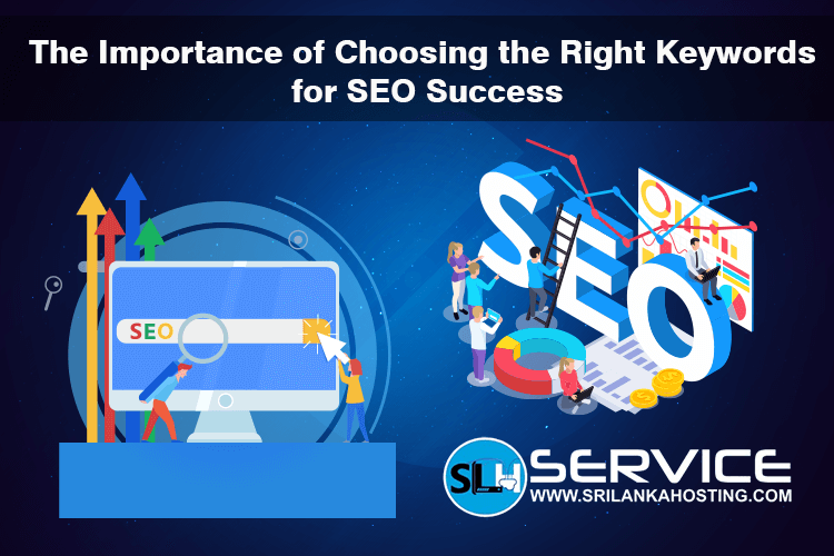 The Importance of Choosing the Right Keywords for SEO Success